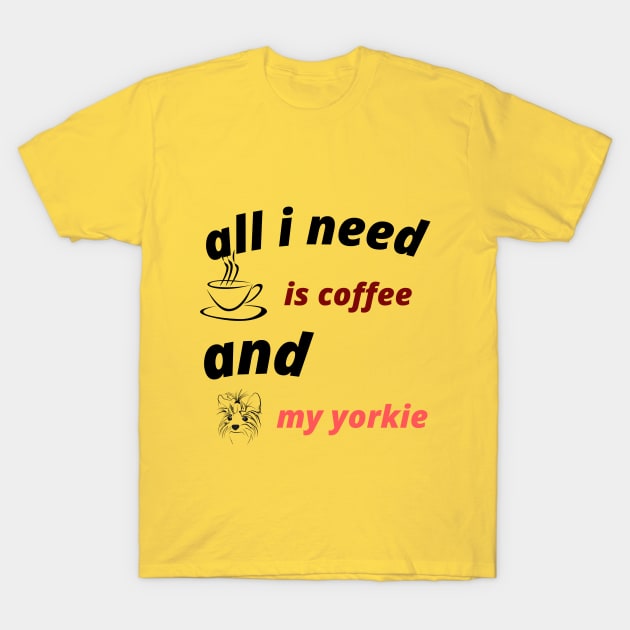 all i need is coffee and my yorkie T-Shirt by Haddoushop